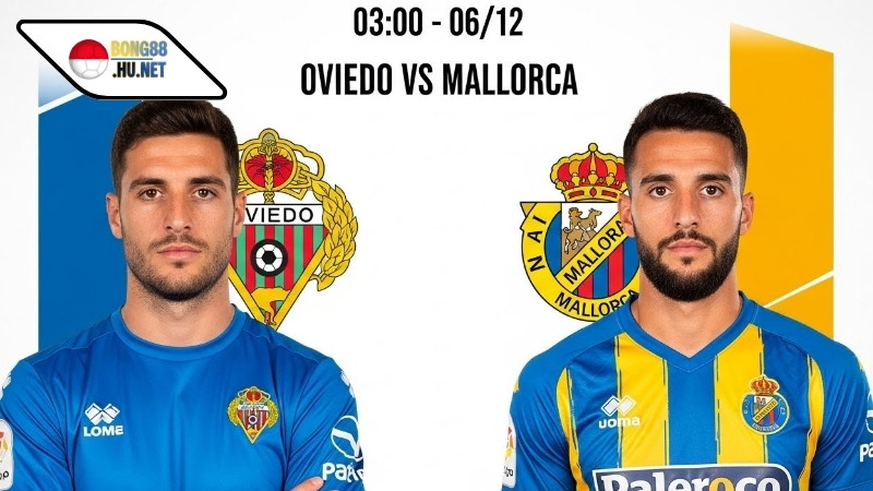 Soi kèo bóng đá Oviedo vs Mallorca, 03h00 ngày 6/12 8 Soi kèo bóng đá Oviedo vs Mallorca, 03h00 ngày 6/12