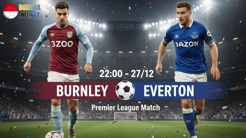 Soi kèo bóng đá Burnley vs Everton, 22h00 ngày 27/12 6 soi-keo-bong-da-burnley-vs-everton-22h00-ngay-27-12