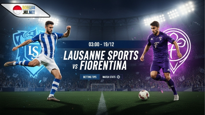 Soi kèo bóng đá Lausanne Sports vs Fiorentina, 03h00 ngày 19/12 4 Soi kèo bóng đá Lausanne Sports vs Fiorentina, 03h00 ngày 19/12