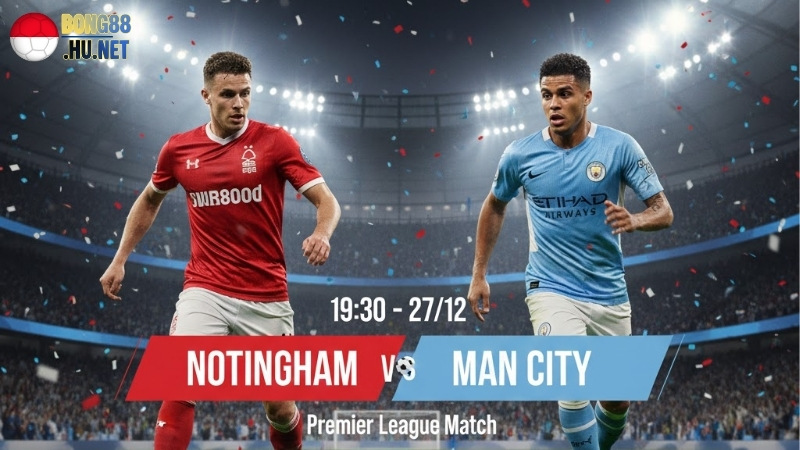 Soi kèo bóng đá Nottingham Forest vs Man City, 19h30 ngày 27/12 1 soi-keo-bong-da-nottingham-vs-man-city-19h30-ngay-27-12